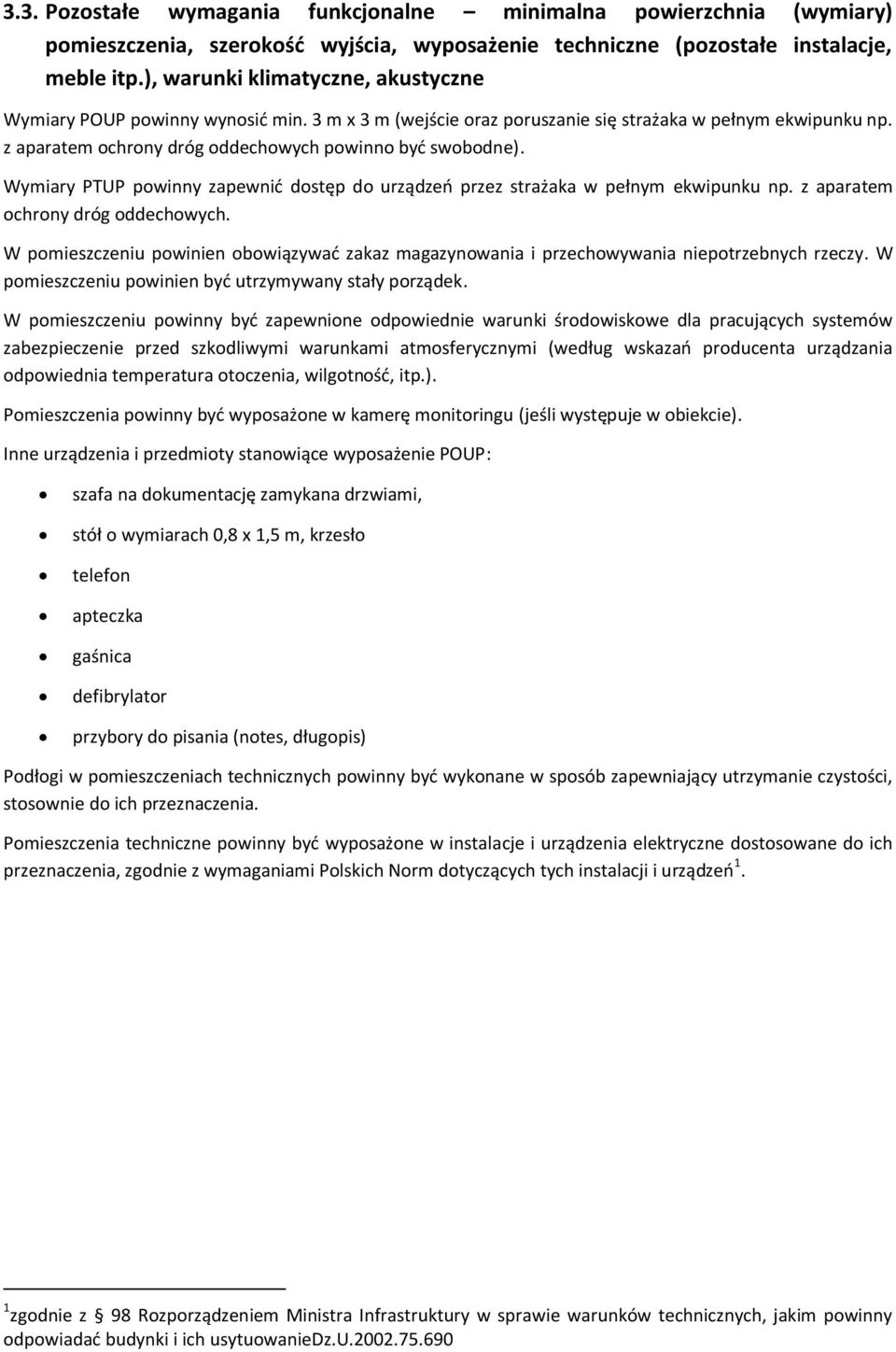 Wymiary PTUP powinny zapewnić dostęp do urządzeń przez strażaka w pełnym ekwipunku np. z aparatem ochrony dróg oddechowych.