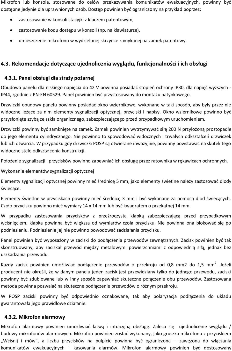 na klawiaturze), umieszczenie mikrofonu w wydzielonej skrzynce zamykanej na zamek patentowy. 4.3. Rekomendacje dotyczące ujednolicenia wyglądu, funkcjonalności i ich obsługi 4.3.1.