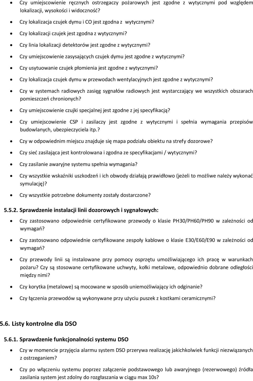 Czy usytuowanie czujek płomienia jest zgodne z wytycznymi? Czy lokalizacja czujek dymu w przewodach wentylacyjnych jest zgodne z wytycznymi?