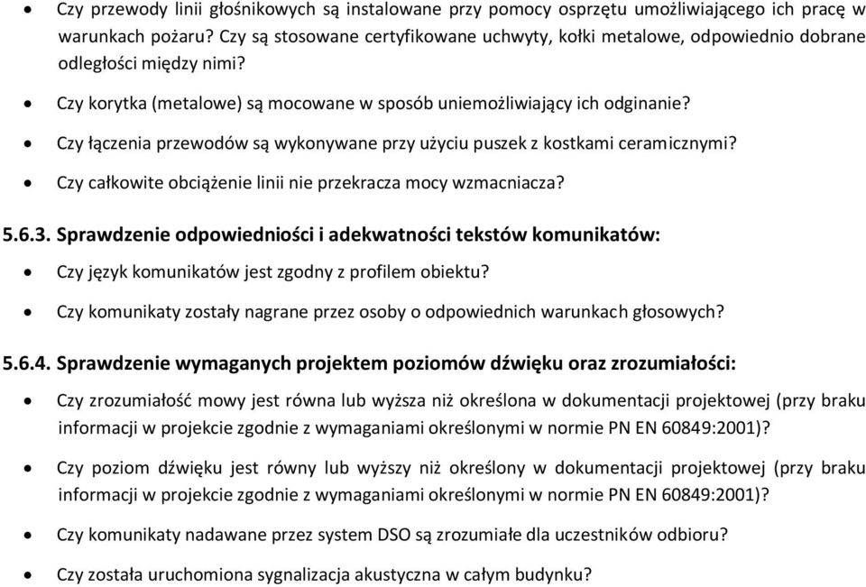 Czy łączenia przewodów są wykonywane przy użyciu puszek z kostkami ceramicznymi? Czy całkowite obciążenie linii nie przekracza mocy wzmacniacza? 5.6.3.