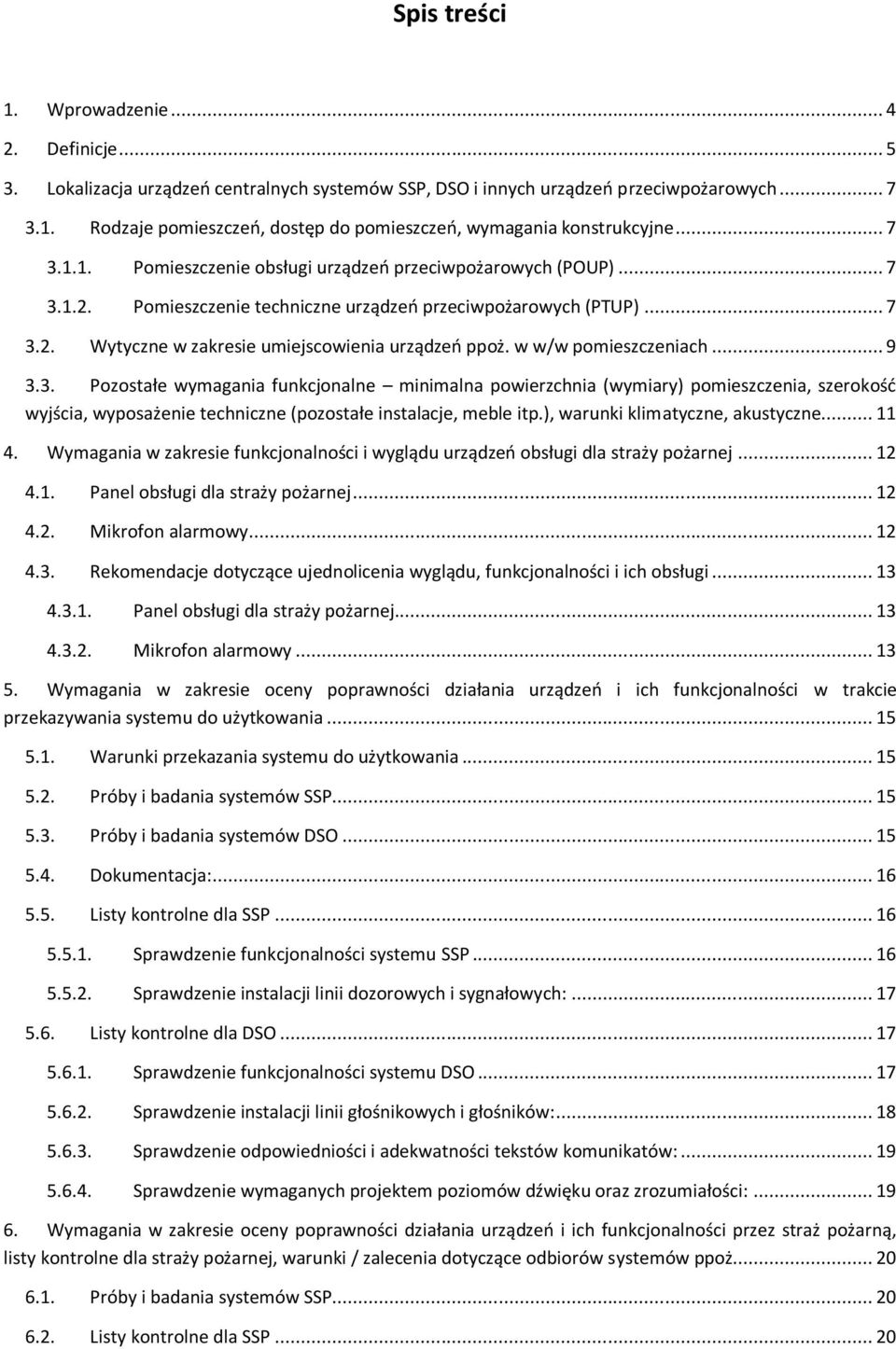 w w/w pomieszczeniach... 9 3.3. Pozostałe wymagania funkcjonalne minimalna powierzchnia (wymiary) pomieszczenia, szerokość wyjścia, wyposażenie techniczne (pozostałe instalacje, meble itp.