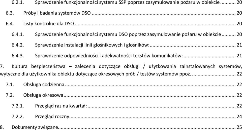 Kultura bezpieczeństwa zalecenia dotyczące obsługi / użytkowania zainstalowanych systemów, wytyczne dla użytkownika obiektu dotyczące okresowych prób / testów systemów ppoż.... 22 7.1.