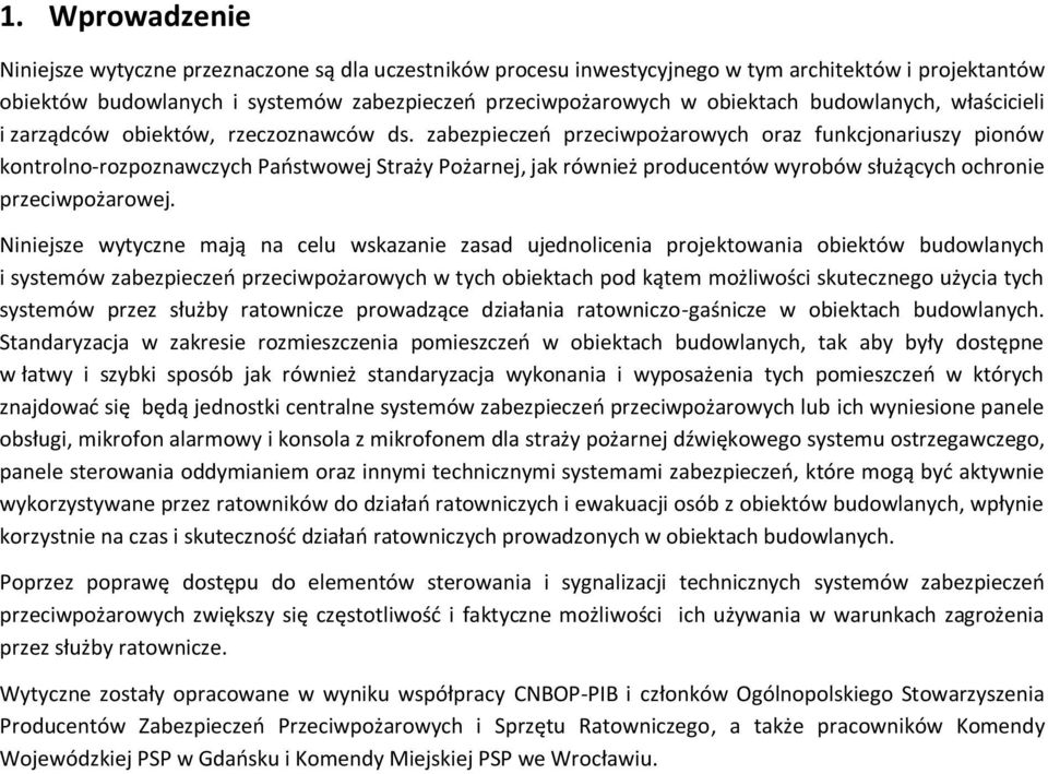 zabezpieczeń przeciwpożarowych oraz funkcjonariuszy pionów kontrolno-rozpoznawczych Państwowej Straży Pożarnej, jak również producentów wyrobów służących ochronie przeciwpożarowej.