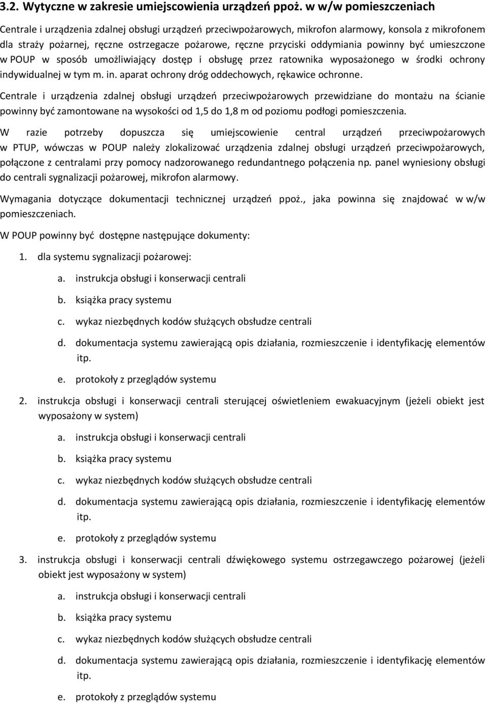 oddymiania powinny być umieszczone w POUP w sposób umożliwiający dostęp i obsługę przez ratownika wyposażonego w środki ochrony indywidualnej w tym m. in. aparat ochrony dróg oddechowych, rękawice ochronne.