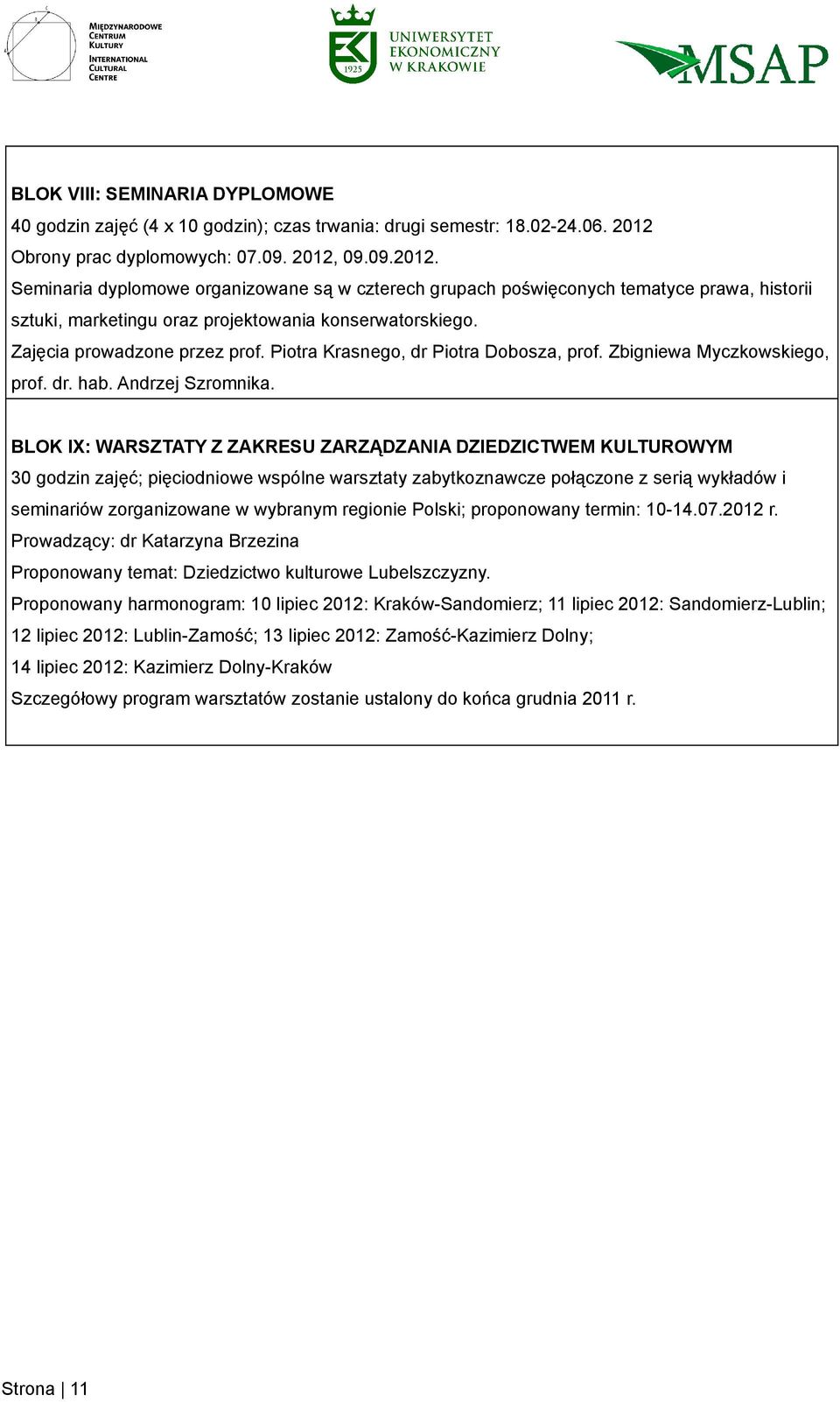 Zajęcia prowadzone przez prof. Piotra Krasnego, dr Piotra Dobosza, prof. Zbigniewa Myczkowskiego, prof. dr. hab. Andrzej Szromnika.