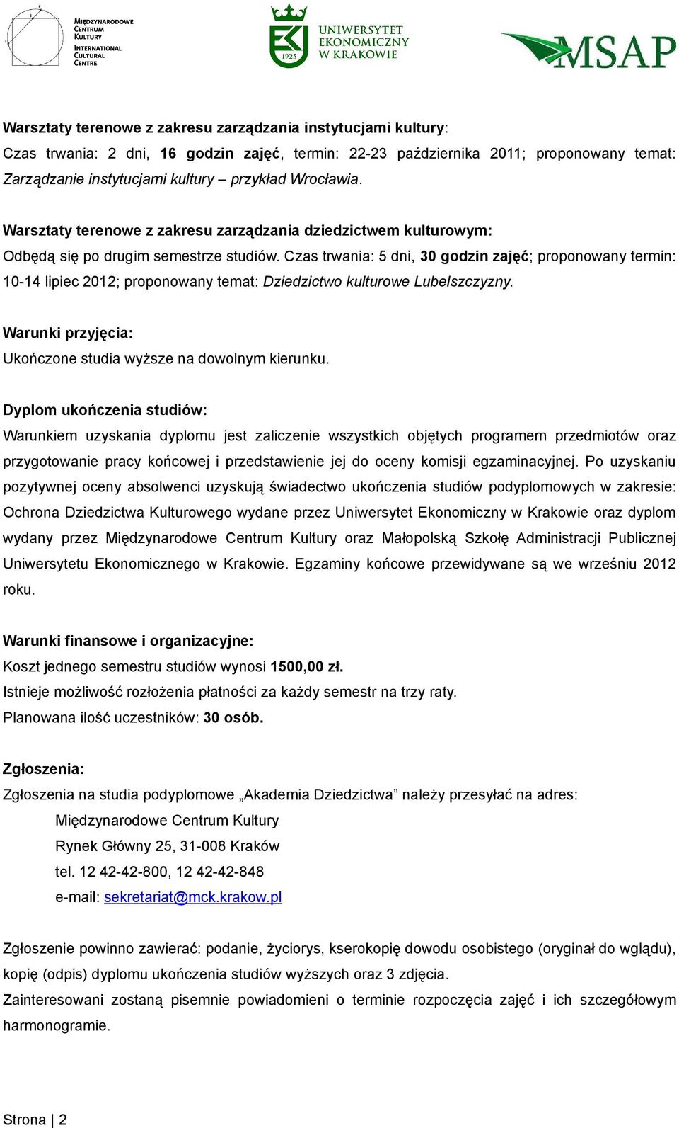 Czas trwania: 5 dni, 30 godzin zajęć; proponowany termin: 10-14 lipiec 2012; proponowany temat: Dziedzictwo kulturowe Lubelszczyzny. Warunki przyjęcia: Ukończone studia wyższe na dowolnym kierunku.