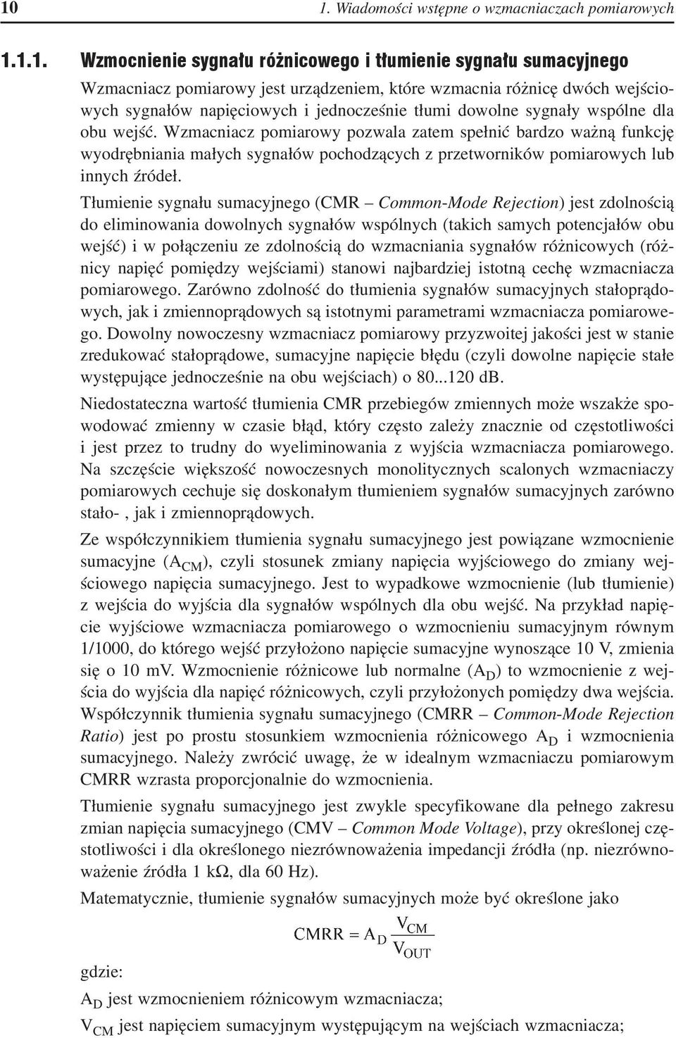 Tłumienie sygnału sumacyjnego (CMR Common-Mode Rejection) jest zdolnością do eliminowania dowolnych sygnałów wspólnych (takich samych potencjałów obu wejść) i w połączeniu ze zdolnością do