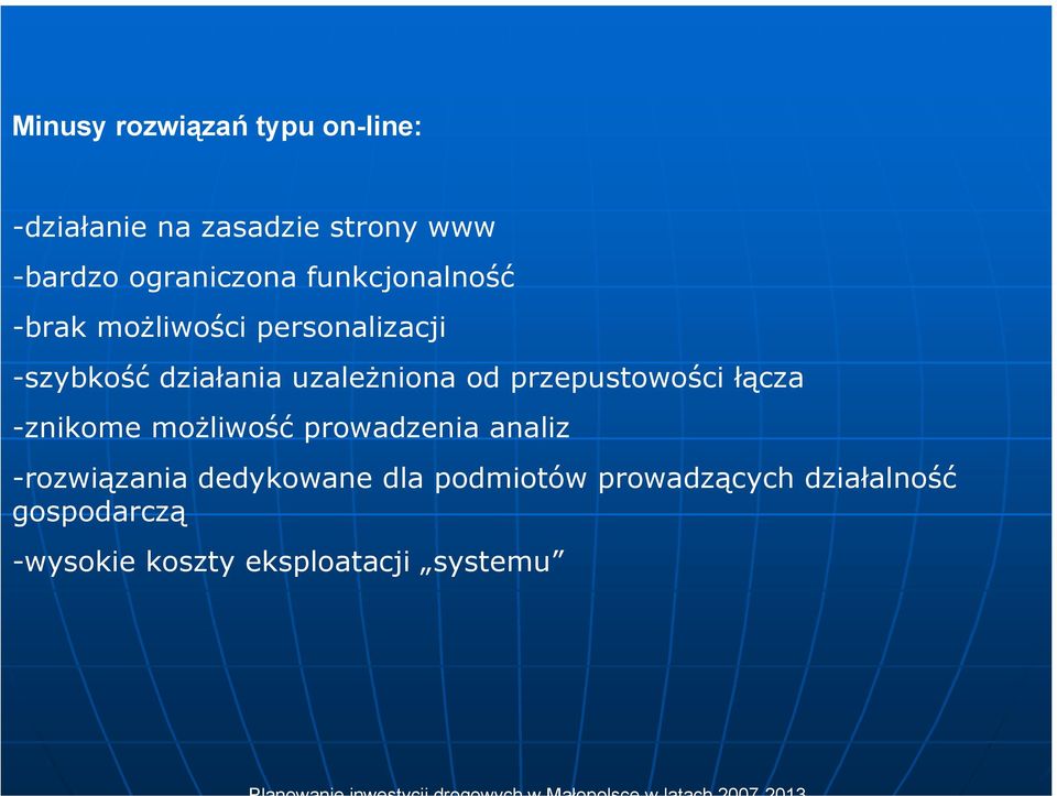 przepustowości łącza -znikome możliwość prowadzenia analiz -rozwiązania dedykowane