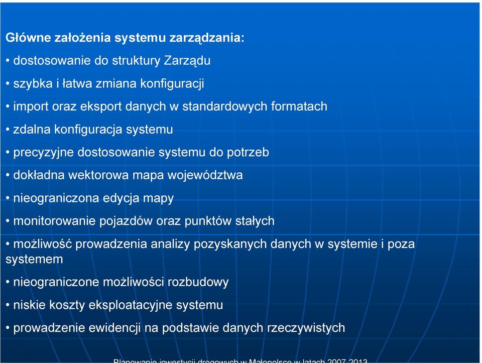 nieograniczona edycja mapy monitorowanie pojazdów oraz punktów stałych możliwość prowadzenia analizy pozyskanych danych w systemie i