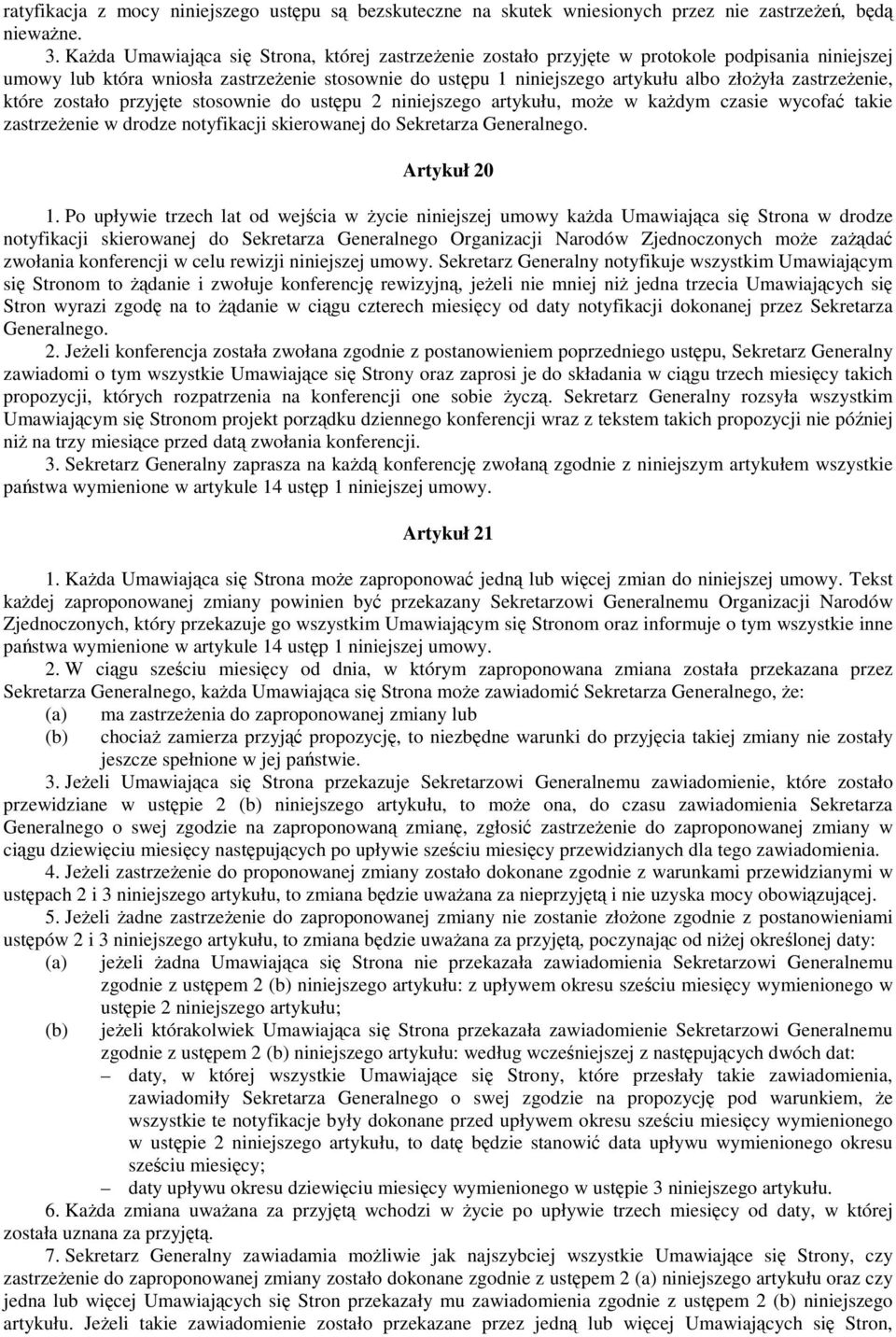 które zostało przyjte stosownie do ustpu 2 niniejszego artykułu, moe w kadym czasie wycofa takie zastrzeenie w drodze notyfikacji skierowanej do Sekretarza Generalnego. Artykuł 20 1.