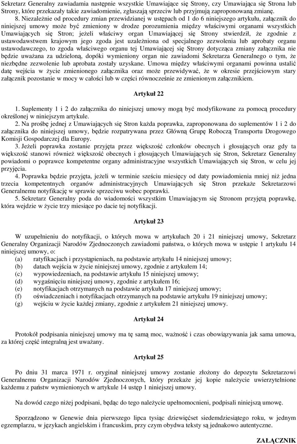 Umawiajcych si Stron; jeeli właciwy organ Umawiajcej si Strony stwierdził, e zgodnie z ustawodawstwem krajowym jego zgoda jest uzaleniona od specjalnego zezwolenia lub aprobaty organu ustawodawczego,