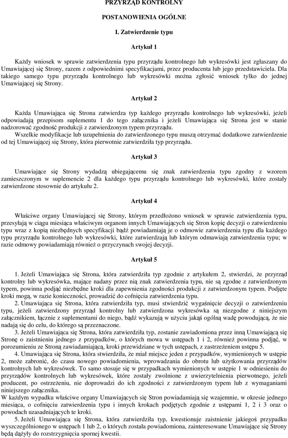 producenta lub jego przedstawiciela. Dla takiego samego typu przyrzdu kontrolnego lub wykresówki mona zgłosi wniosek tylko do jednej Umawiajcej si Strony.