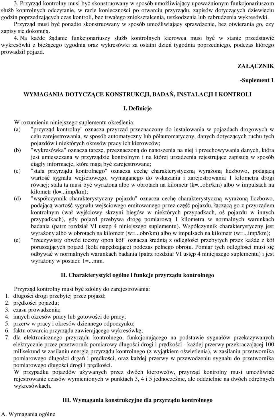 Przyrzd musi by ponadto skonstruowany w sposób umoliwiajcy sprawdzenie, bez otwierania go, czy zapisy si dokonuj. 4.