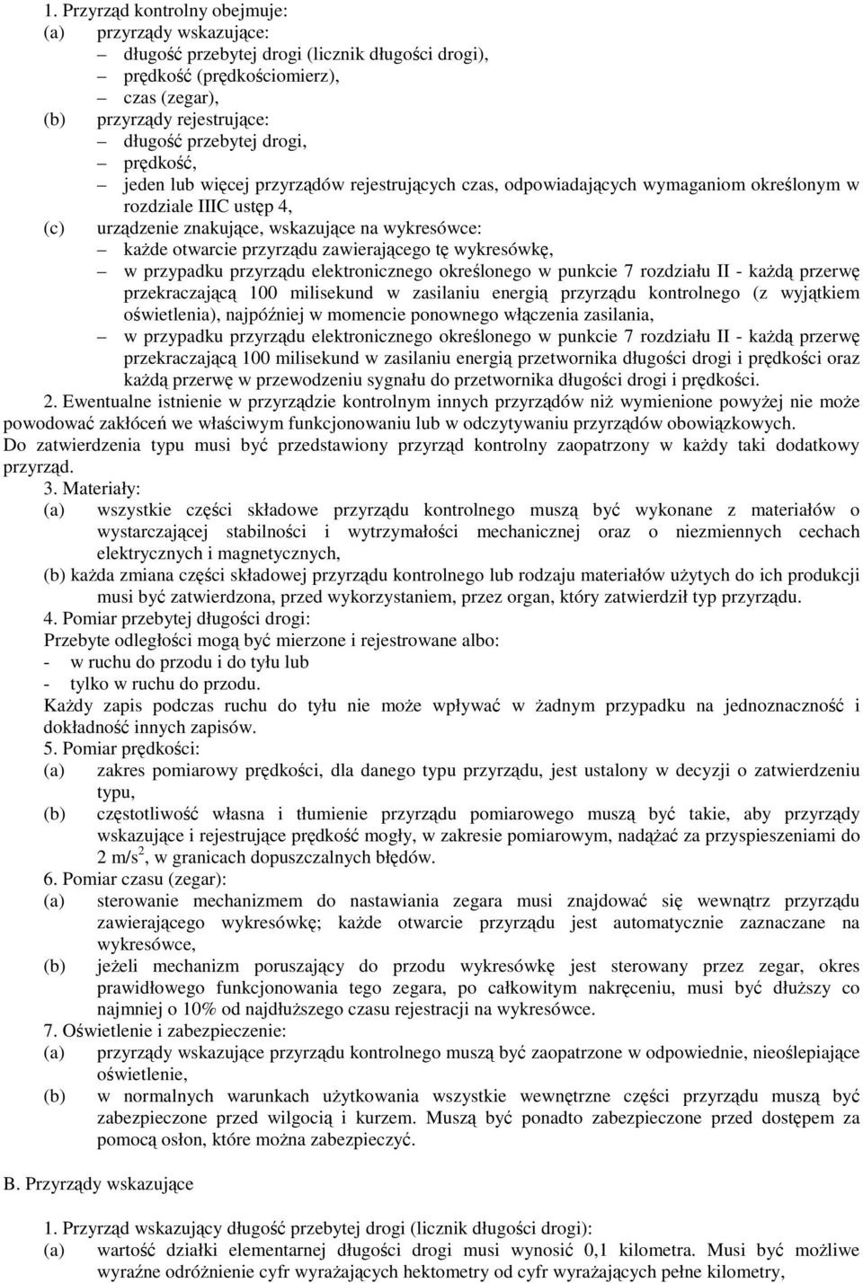 wykresówk, w przypadku przyrzdu elektronicznego okrelonego w punkcie 7 rozdziału II - kad przerw przekraczajc 100 milisekund w zasilaniu energi przyrzdu kontrolnego (z wyjtkiem owietlenia), najpóniej