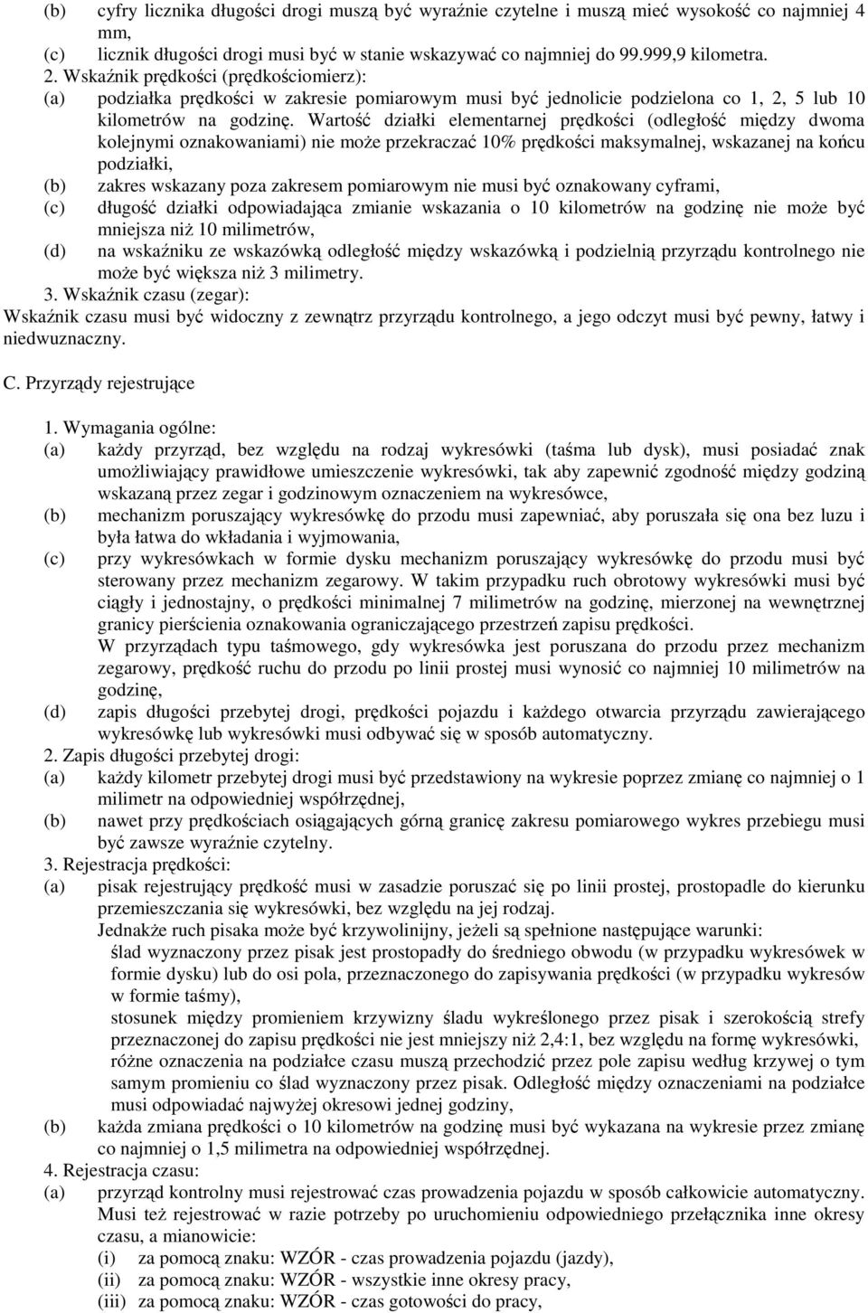 Warto działki elementarnej prdkoci (odległo midzy dwoma kolejnymi oznakowaniami) nie moe przekracza 10% prdkoci maksymalnej, wskazanej na kocu podziałki, (b) zakres wskazany poza zakresem pomiarowym