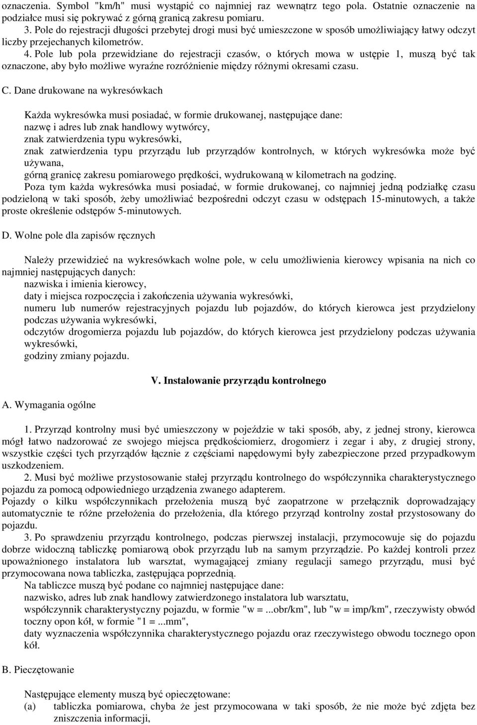 Pole lub pola przewidziane do rejestracji czasów, o których mowa w ustpie 1, musz by tak oznaczone, aby było moliwe wyrane rozrónienie midzy rónymi okresami czasu. C.
