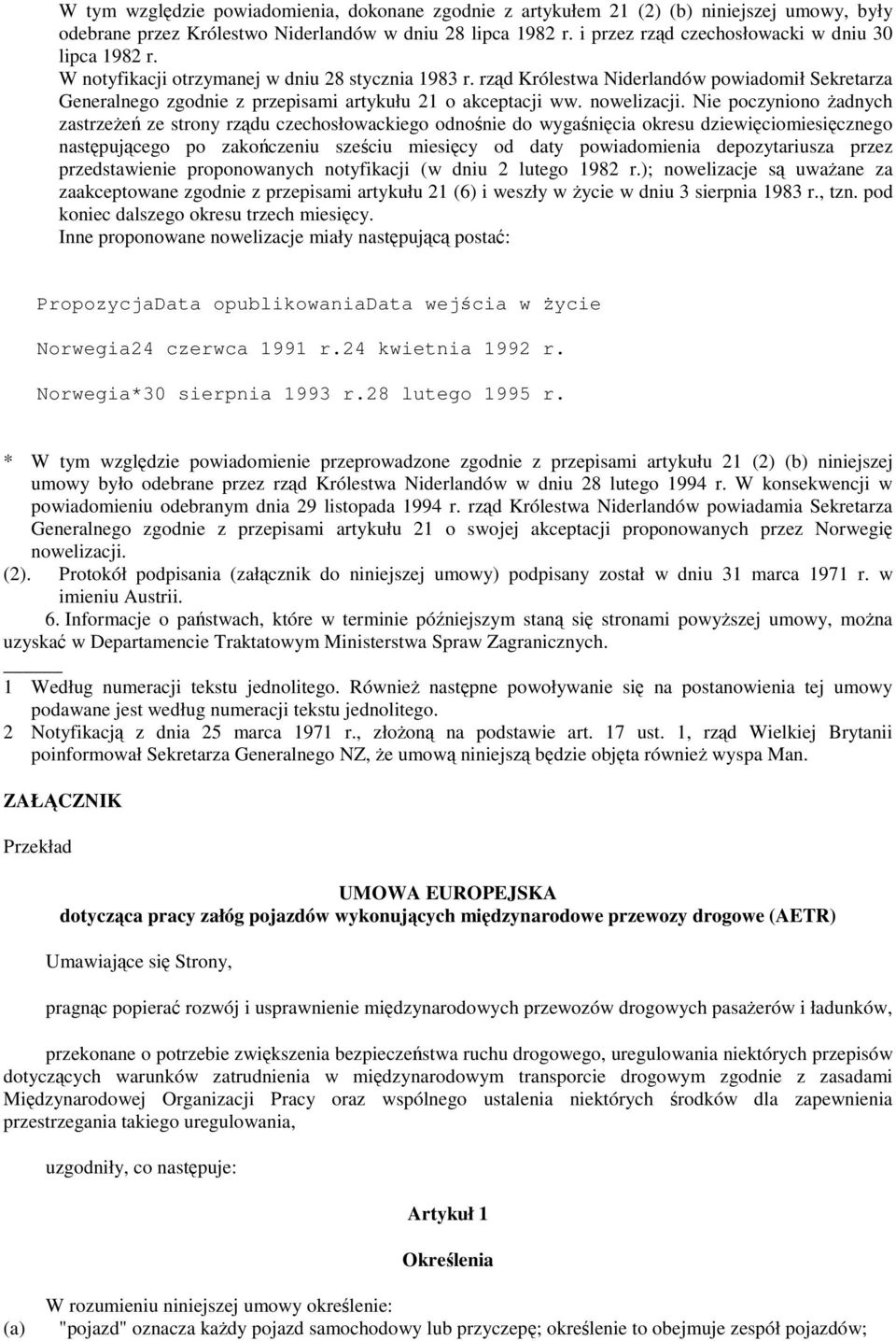 rzd Królestwa Niderlandów powiadomił Sekretarza Generalnego zgodnie z przepisami artykułu 21 o akceptacji ww. nowelizacji.