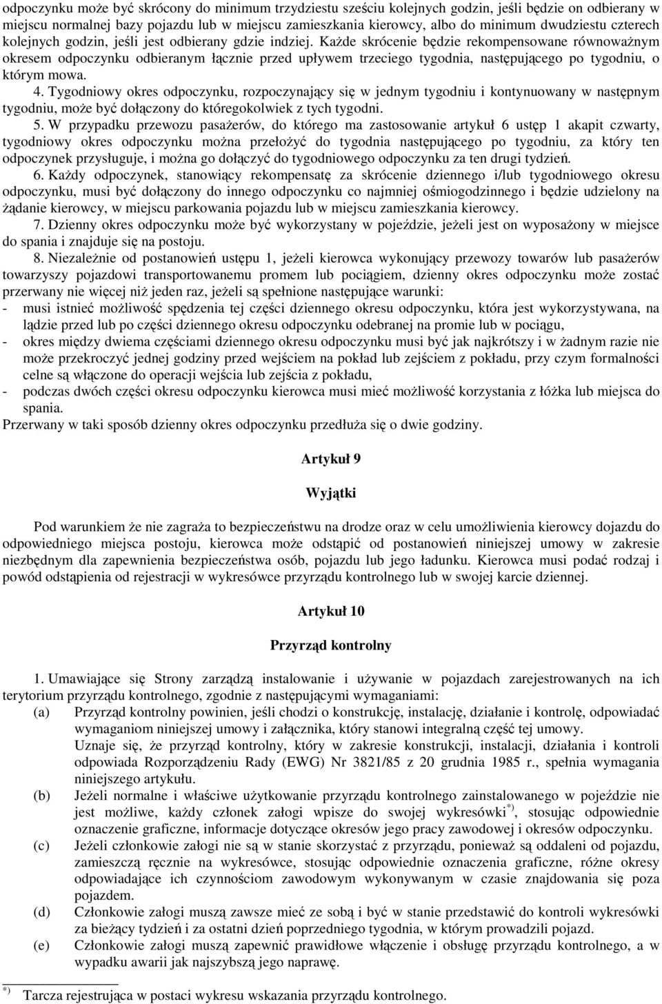 Kade skrócenie bdzie rekompensowane równowanym okresem odpoczynku odbieranym łcznie przed upływem trzeciego tygodnia, nastpujcego po tygodniu, o którym mowa. 4.