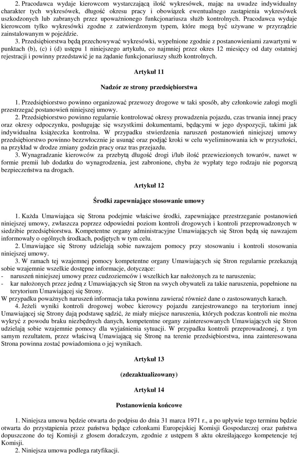 Przedsibiorstwa bd przechowywa wykresówki, wypełnione zgodnie z postanowieniami zawartymi w punktach (b), (c) i (d) ustpu 1 niniejszego artykułu, co najmniej przez okres 12 miesicy od daty ostatniej
