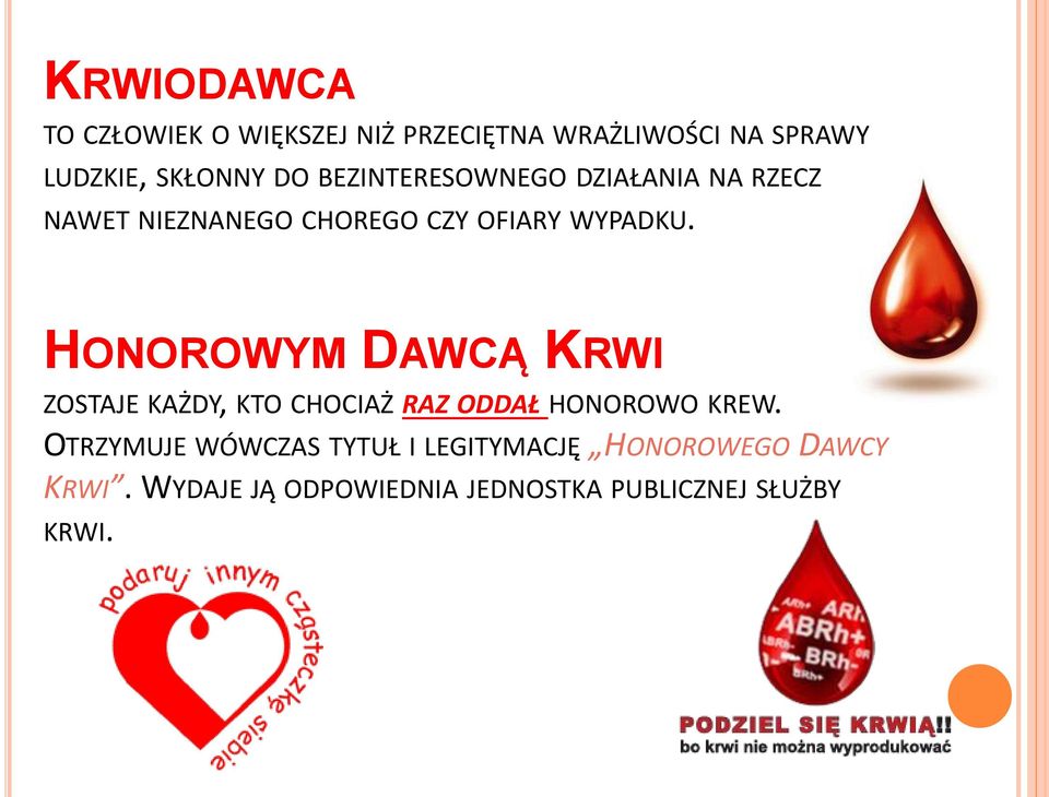 HONOROWYM DAWCĄ KRWI ZOSTAJE KAŻDY, KTO CHOCIAŻ RAZ ODDAŁ HONOROWO KREW.