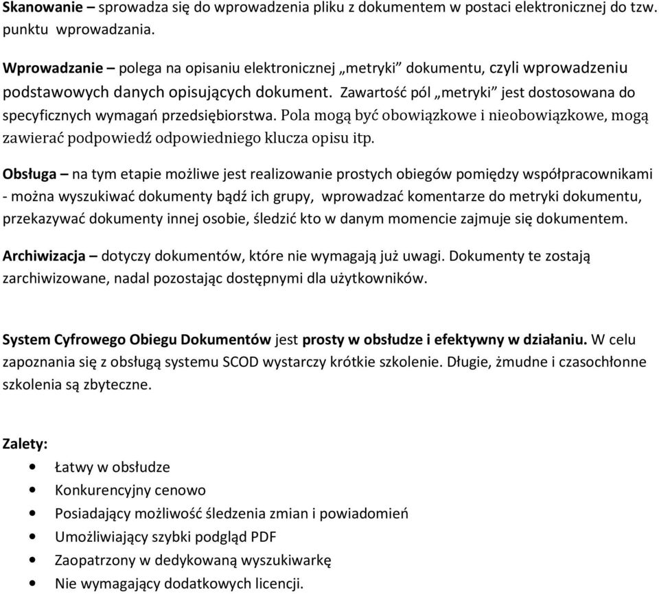 Zawartość pól metryki jest dostosowana do specyficznych wymagań przedsiębiorstwa. Pola mogą być obowiązkowe i nieobowiązkowe, mogą zawierać podpowiedź odpowiedniego klucza opisu itp.