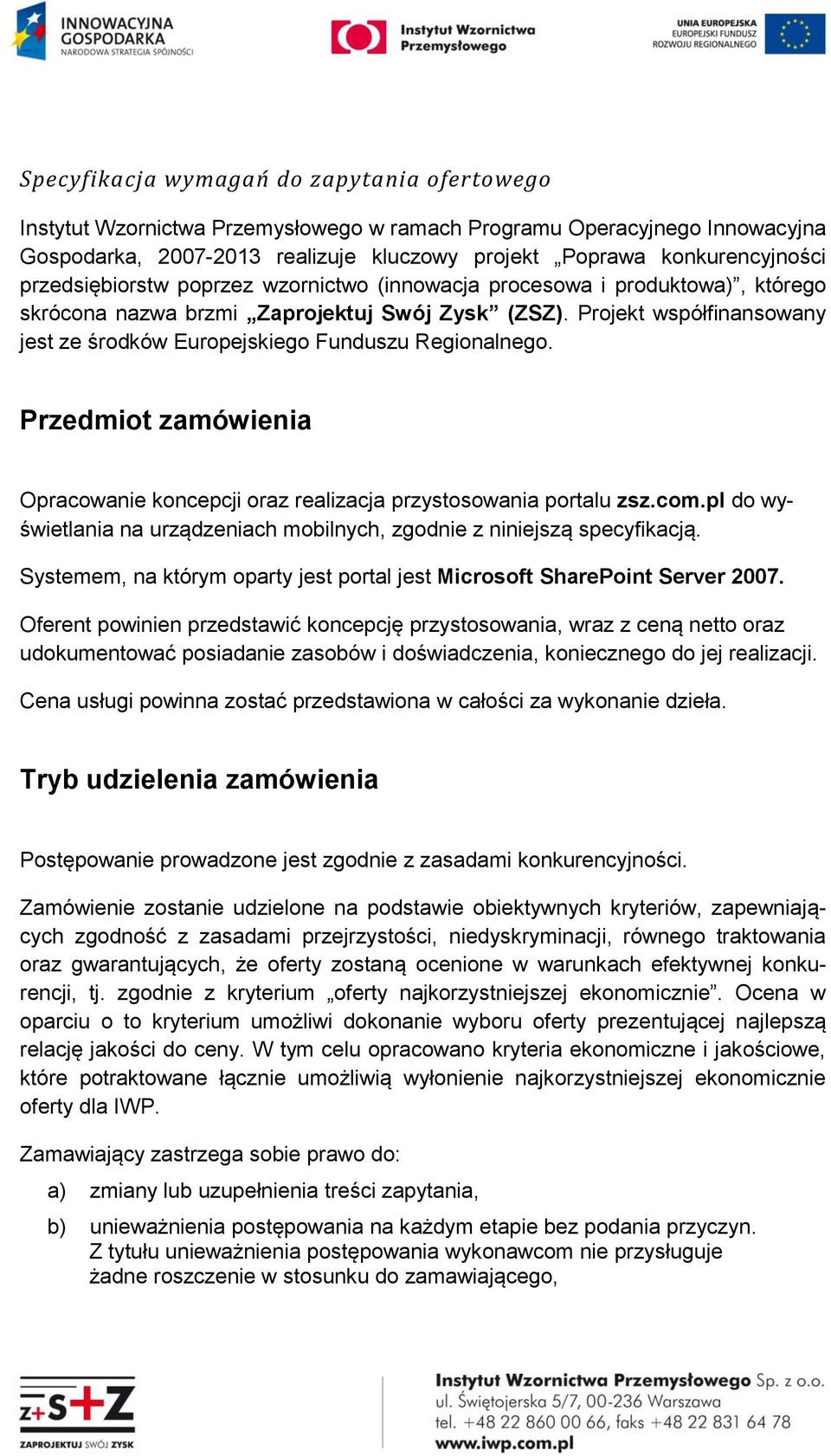 Projekt współfinansowany jest ze środków Europejskiego Funduszu Regionalnego. Przedmiot zamówienia Opracowanie koncepcji oraz realizacja przystosowania portalu zsz.com.