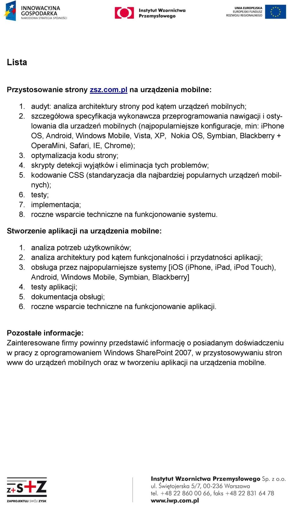 Symbian, Blackberry + OperaMini, Safari, IE, Chrome); 3. optymalizacja kodu strony; 4. skrypty detekcji wyjątków i eliminacja tych problemów; 5.