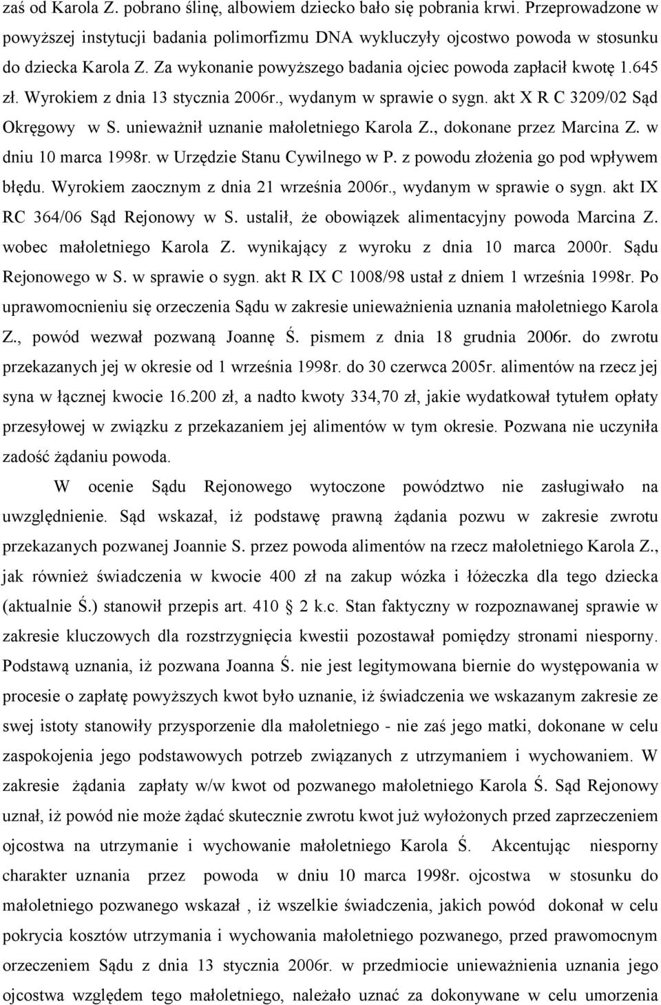 unieważnił uznanie małoletniego Karola Z., dokonane przez Marcina Z. w dniu 10 marca 1998r. w Urzędzie Stanu Cywilnego w P. z powodu złożenia go pod wpływem błędu.