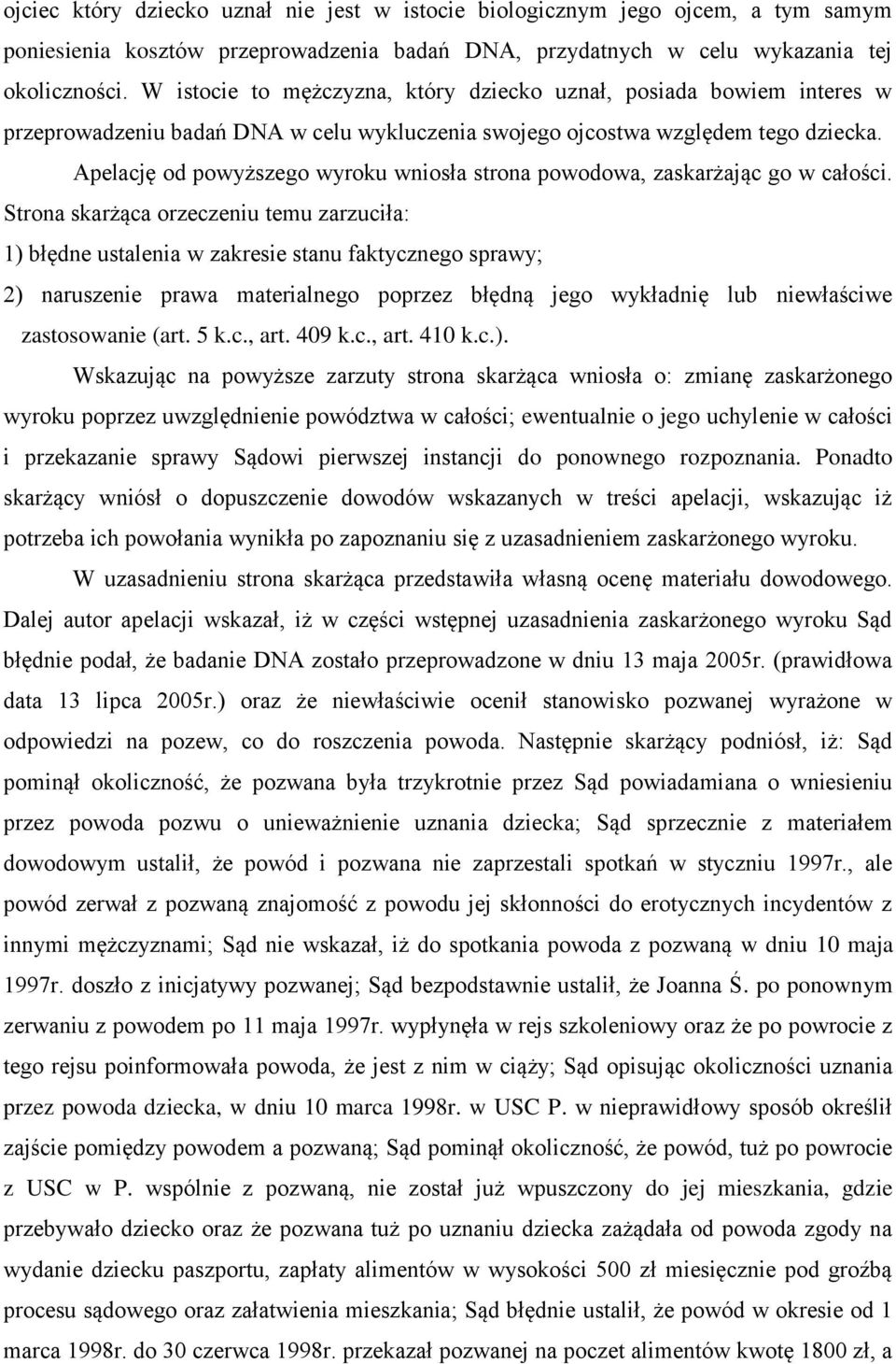Apelację od powyższego wyroku wniosła strona powodowa, zaskarżając go w całości.