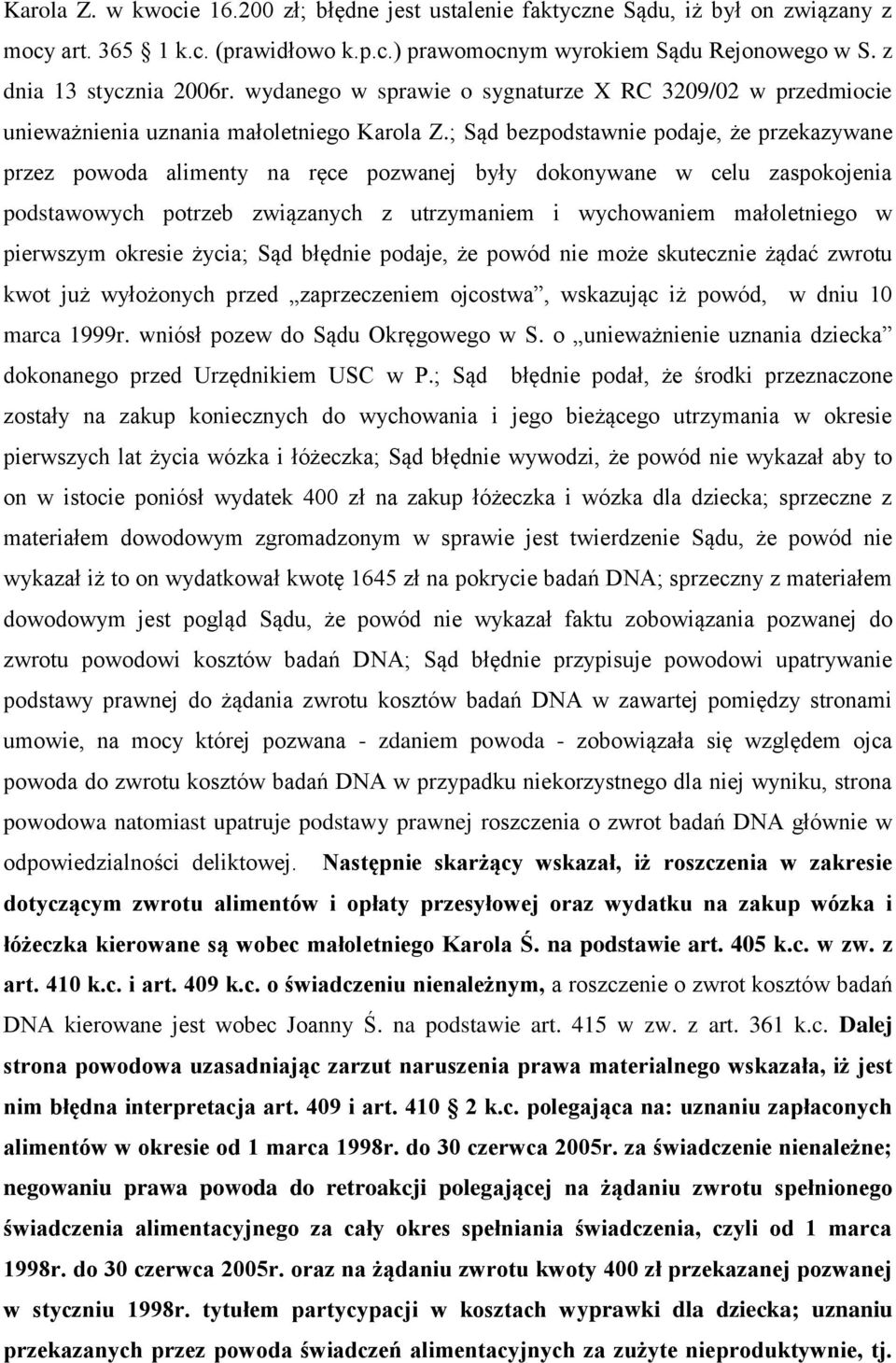 ; Sąd bezpodstawnie podaje, że przekazywane przez powoda alimenty na ręce pozwanej były dokonywane w celu zaspokojenia podstawowych potrzeb związanych z utrzymaniem i wychowaniem małoletniego w