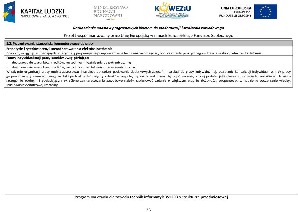 wielokrotnego wyboru oraz testu praktycznego w trakcie realizacji efektów kształcenia.