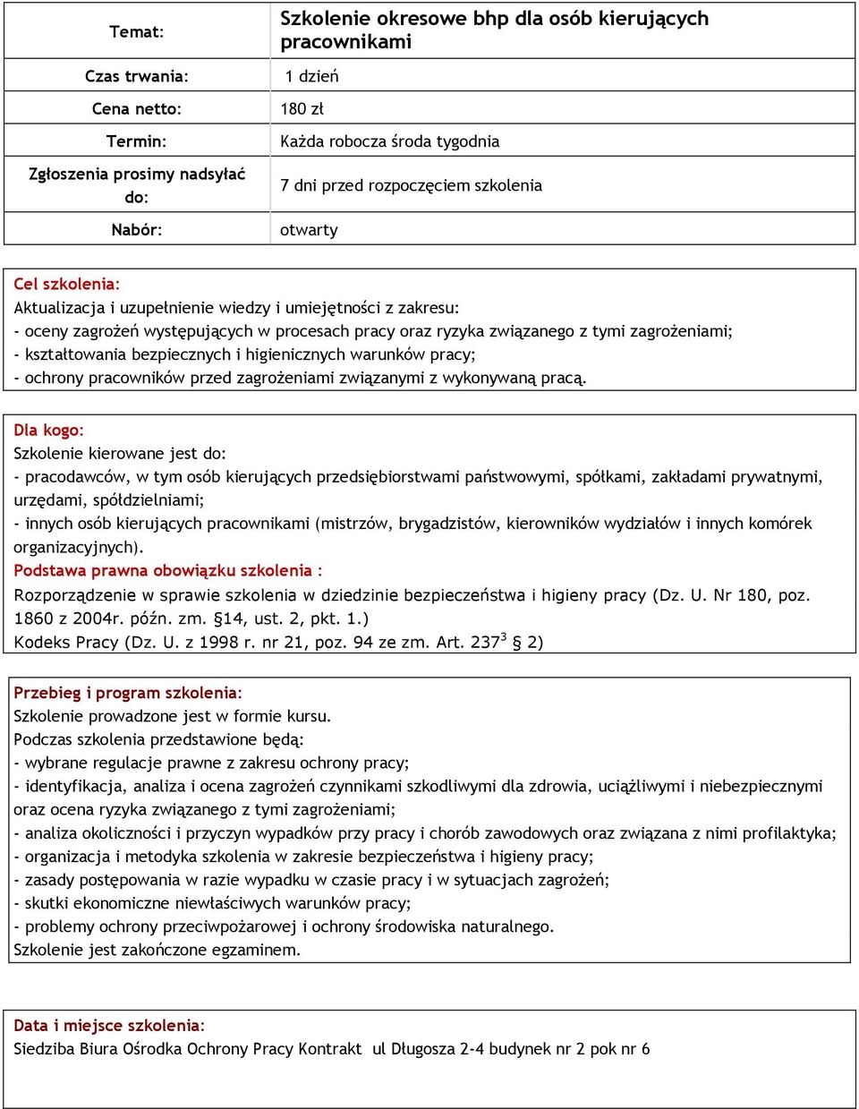 - kształtowania bezpiecznych i higienicznych warunków pracy; - ochrony pracowników przed zagrożeniami związanymi z wykonywaną pracą.