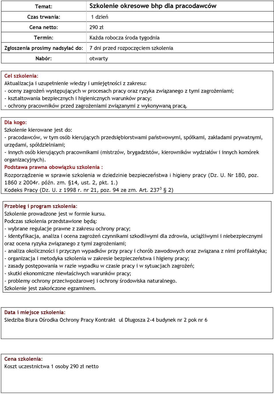 bezpiecznych i higienicznych warunków pracy; - ochrony pracowników przed zagrożeniami związanymi z wykonywaną pracą.