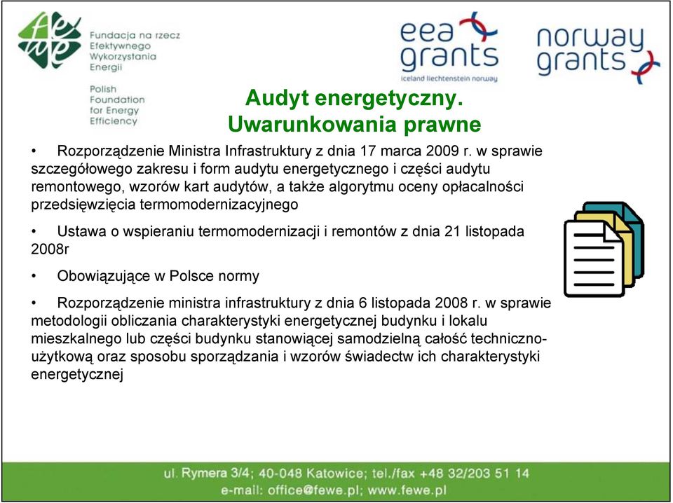 termomodernizacyjnego Ustawa o wspieraniu termomodernizacji i remontów z dnia 21 listopada 2008r Obowiązujące w Polsce normy Rozporządzenie ministra infrastruktury z dnia 6