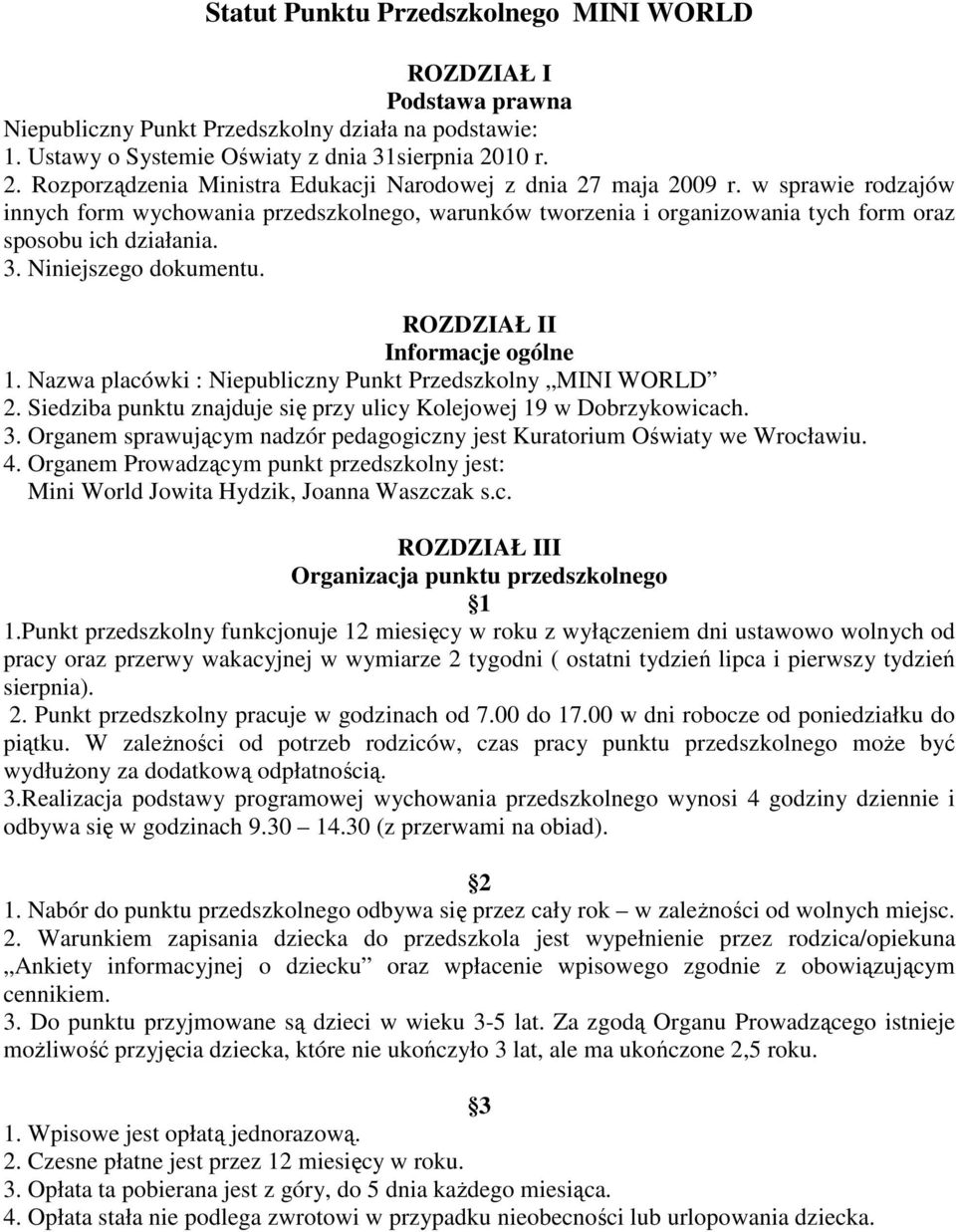 w sprawie rodzajów innych form wychowania przedszkolnego, warunków tworzenia i organizowania tych form oraz sposobu ich działania. 3. Niniejszego dokumentu. ROZDZIAŁ II Informacje ogólne 1.