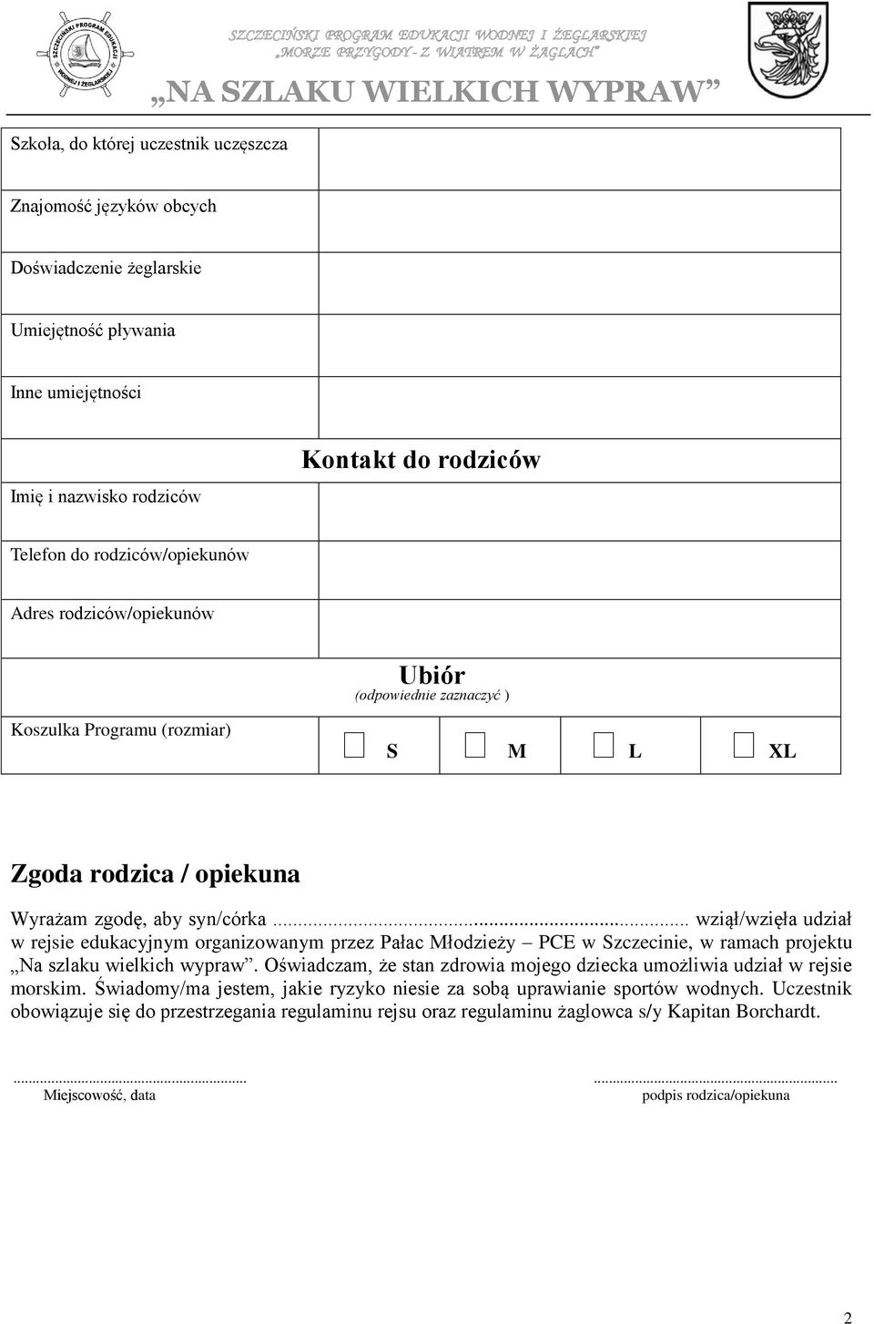 syn/córka... wziął/wzięła udział w rejsie edukacyjnym organizowanym przez Pałac Młodzieży PCE w Szczecinie, w ramach projektu Na szlaku wielkich wypraw.
