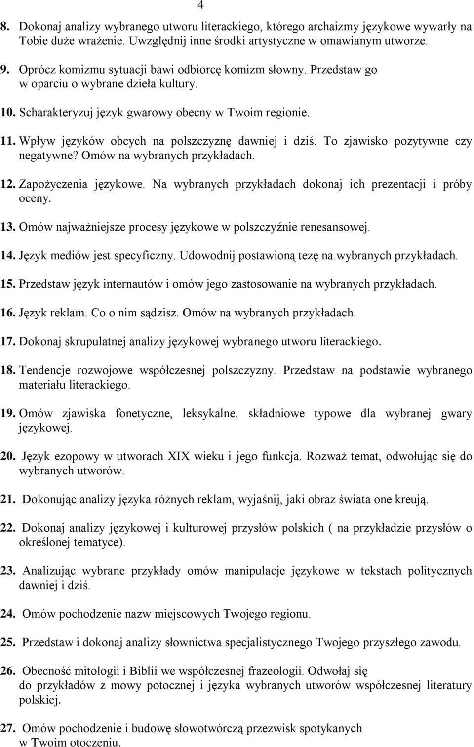 Wpływ języków obcych na polszczyznę dawniej i dziś. To zjawisko pozytywne czy negatywne? Omów na wybranych 12. Zapożyczenia językowe. Na wybranych przykładach dokonaj ich prezentacji i próby oceny.