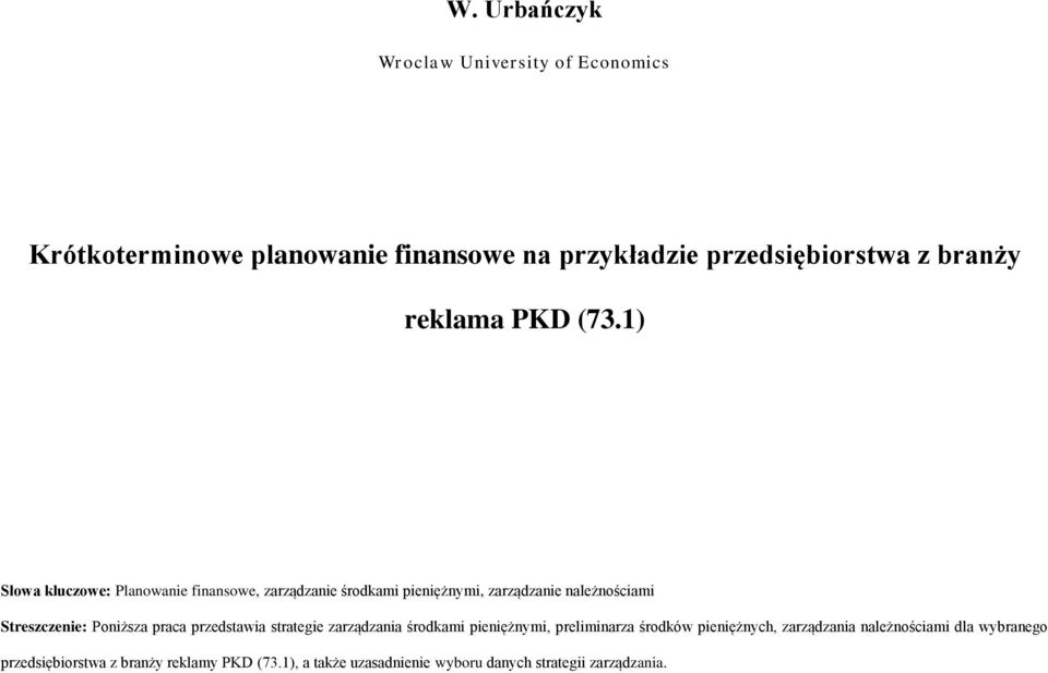 1) Słowa kluczowe: Planowanie finansowe, zarządzanie środkami pieniężnymi, zarządzanie należnościami Streszczenie: Poniższa