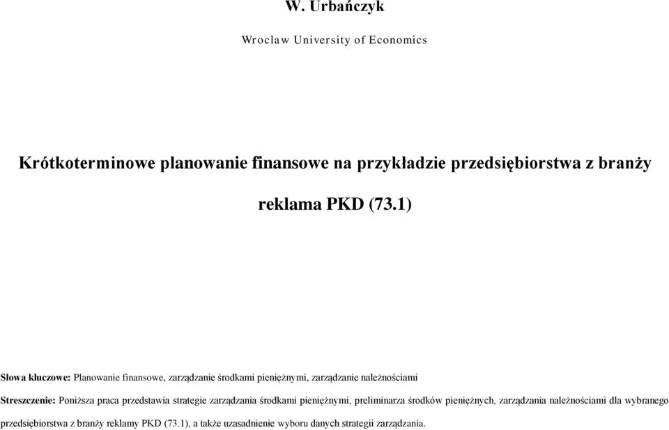 1) Słowa kluczowe: Planowanie finansowe, zarządzanie środkami pieniężnymi, zarządzanie należnościami Streszczenie: Poniższa