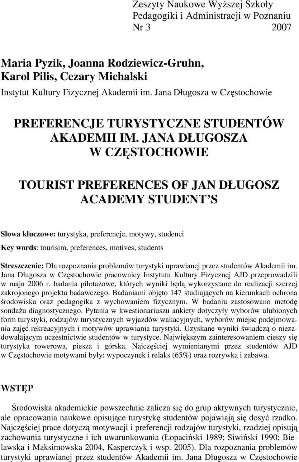 JANA DŁUGOSZA W CZĘSTOCHOWIE TOURIST PREFERENCES OF JAN DŁUGOSZ ACADEMY STUDENT S Słowa kluczowe: turystyka, preferencje, motywy, studenci Key words: tourisim, preferences, motives, students