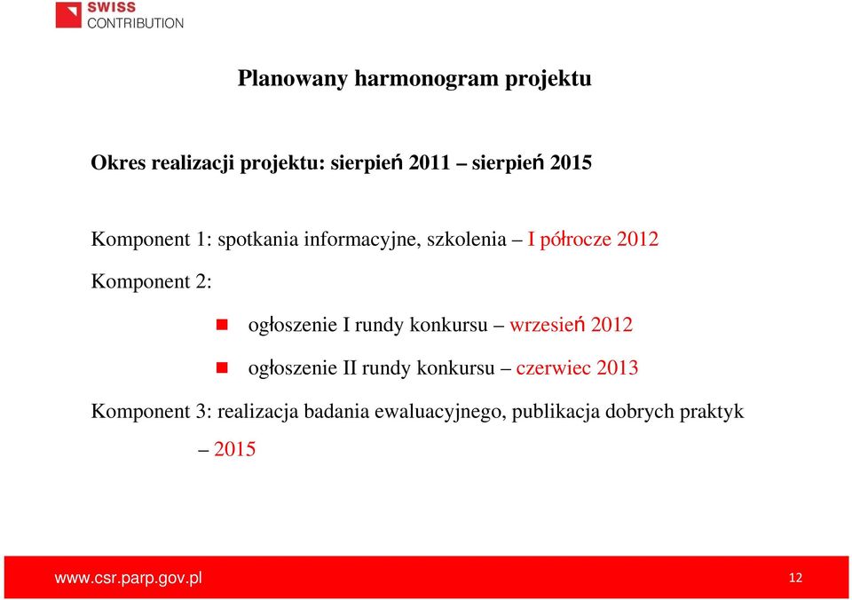 I rundy konkursu wrzesień 2012 ogłoszenie II rundy konkursu czerwiec 2013 Komponent 3: