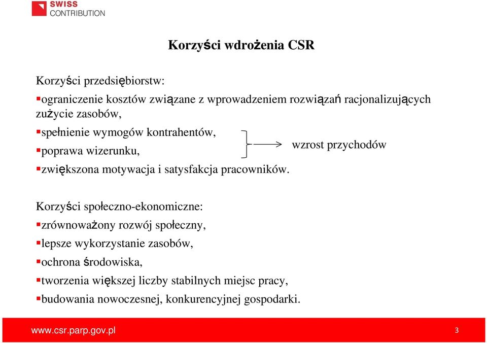 wzrost przychodów Korzyści społeczno-ekonomiczne: zrównowaŝony rozwój społeczny, lepsze wykorzystanie zasobów, ochrona