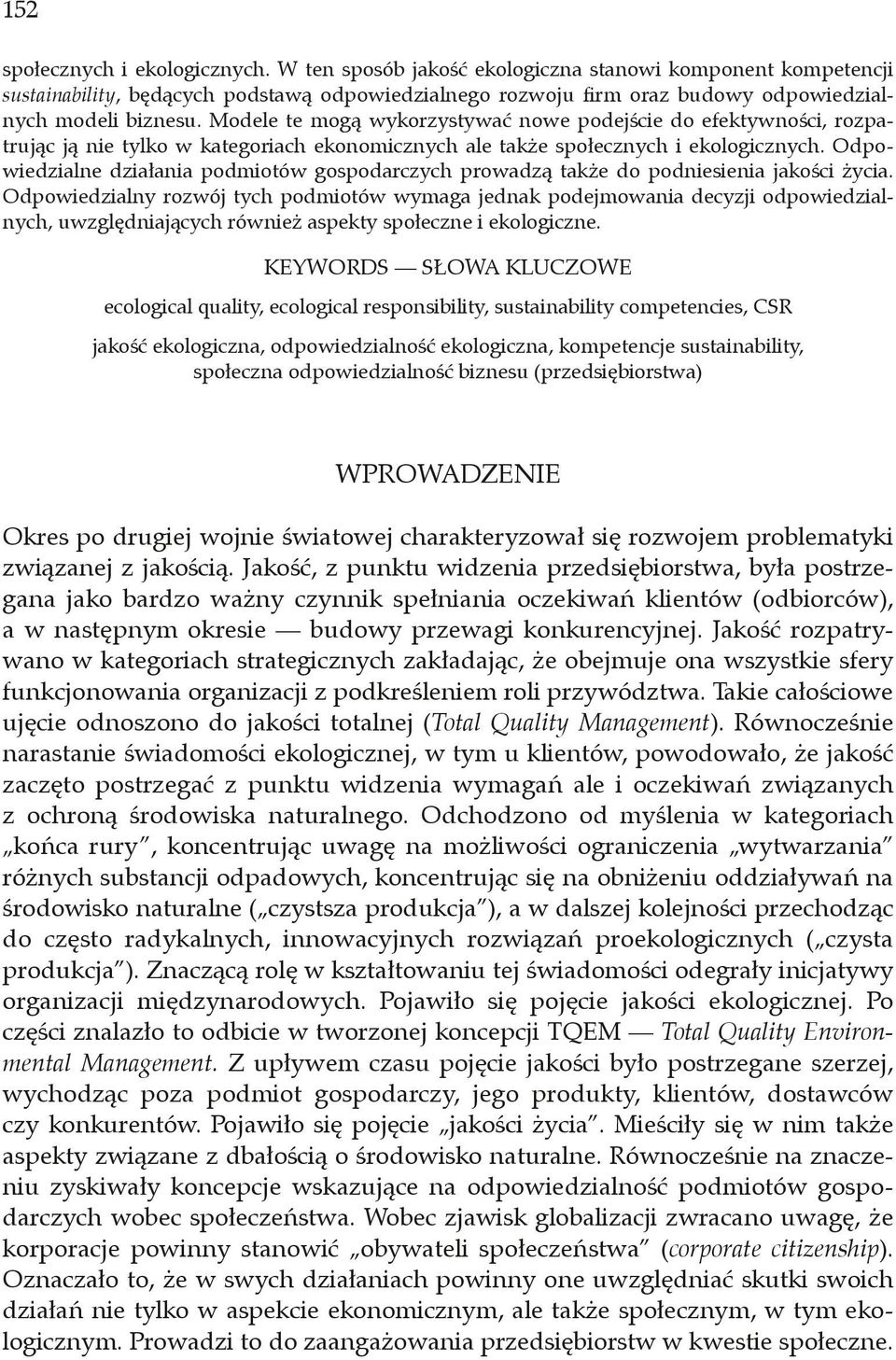 Modele te mogą wykorzystywać nowe podejście do efektywności, rozpatrując ją nie tylko w kategoriach ekonomicznych ale także społecznych i ekologicznych.