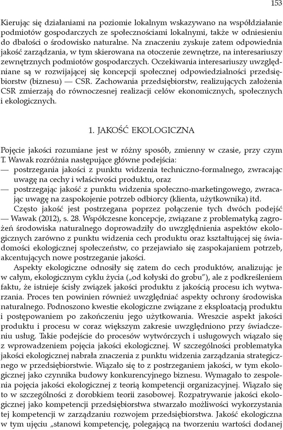 Oczekiwania interesariuszy uwzględniane są w rozwijającej się koncepcji społecznej odpowiedzialności przedsiębiorstw (biznesu) CSR.