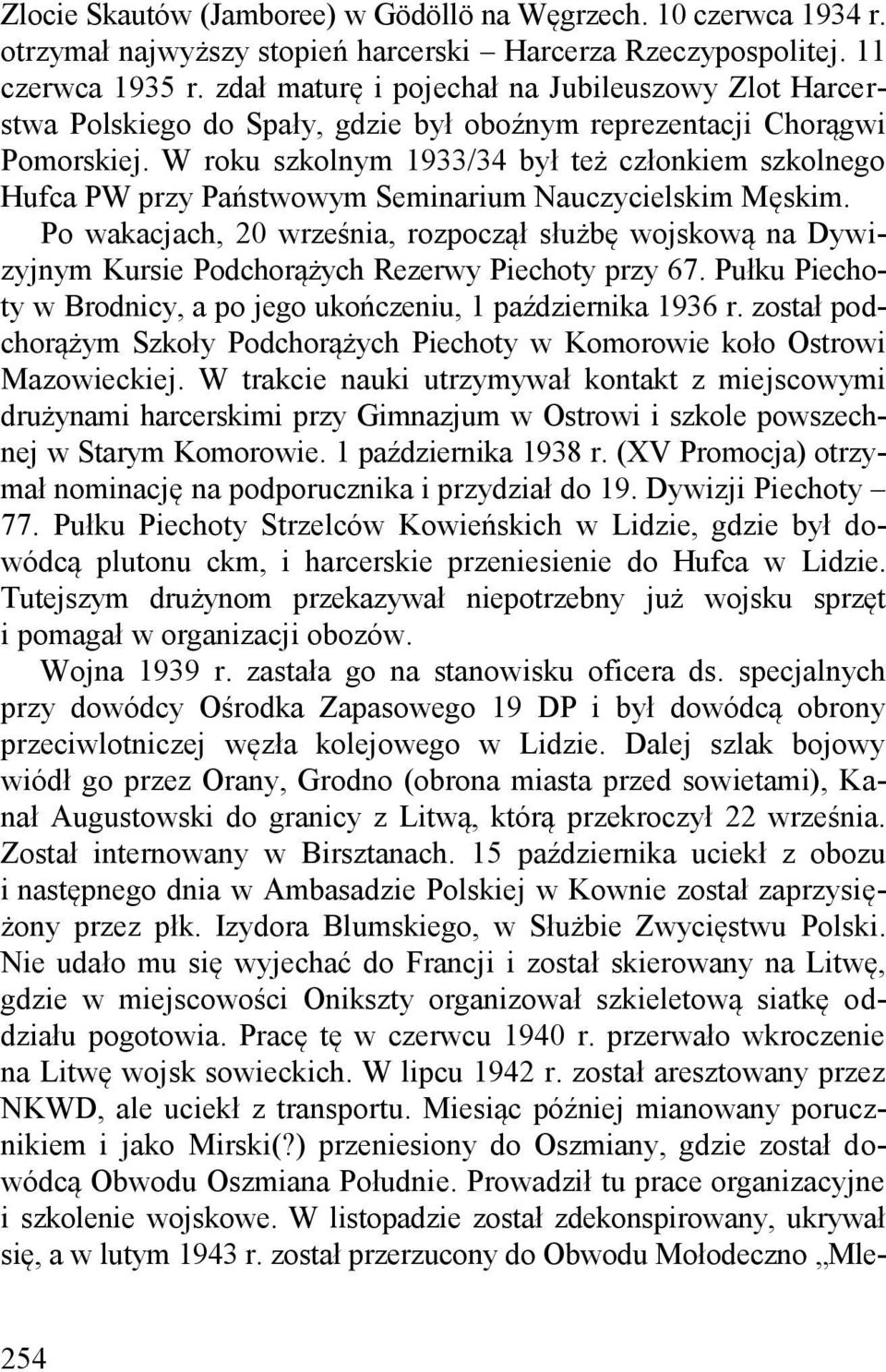 W roku szkolnym 1933/34 był też członkiem szkolnego Hufca PW przy Państwowym Seminarium Nauczycielskim Męskim.