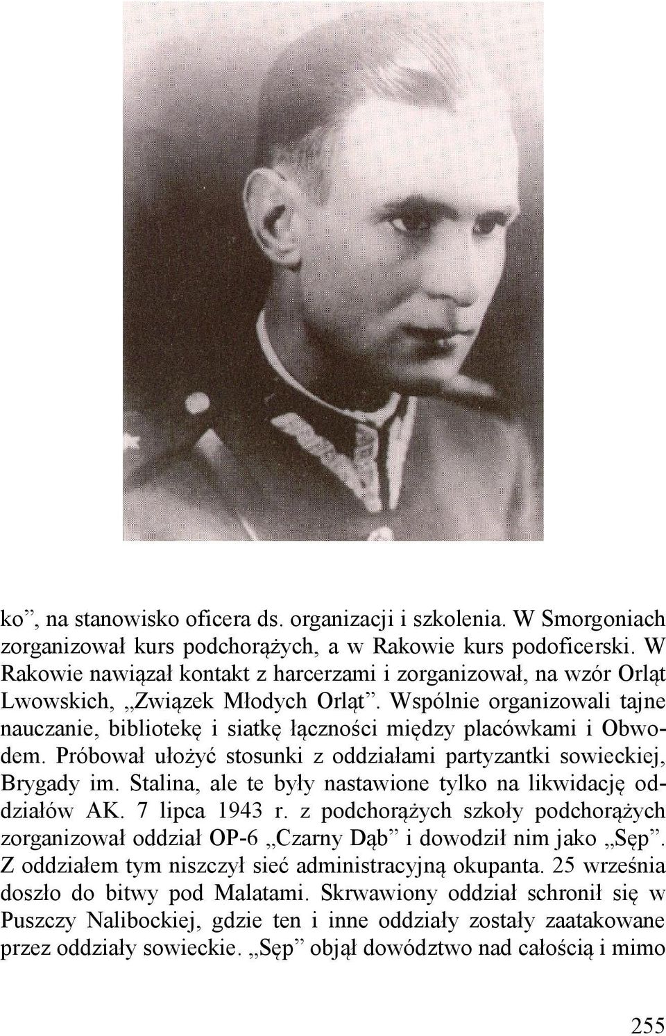 Wspólnie organizowali tajne nauczanie, bibliotekę i siatkę łączności między placówkami i Obwodem. Próbował ułożyć stosunki z oddziałami partyzantki sowieckiej, Brygady im.
