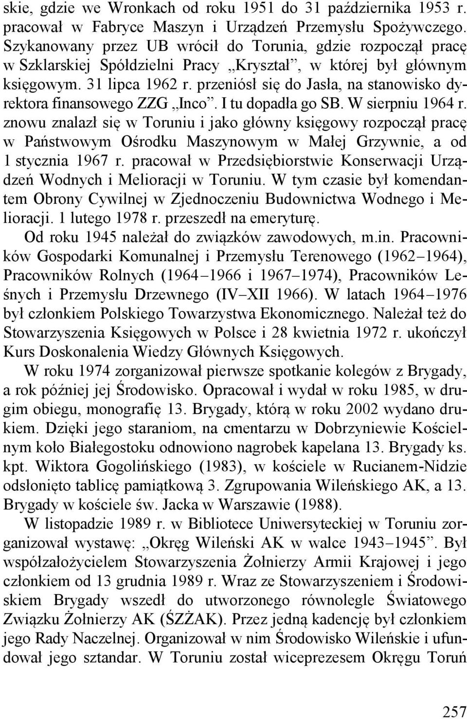przeniósł się do Jasła, na stanowisko dyrektora finansowego ZZG Inco. I tu dopadła go SB. W sierpniu 1964 r.