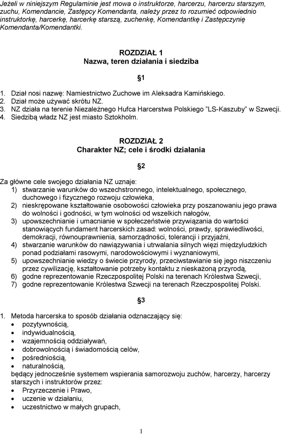 Dział może używać skrótu NZ. 3. NZ działa na terenie Niezależnego Hufca Harcerstwa Polskiego LS-Kaszuby w Szwecji. 4. Siedzibą władz NZ jest miasto Sztokholm.