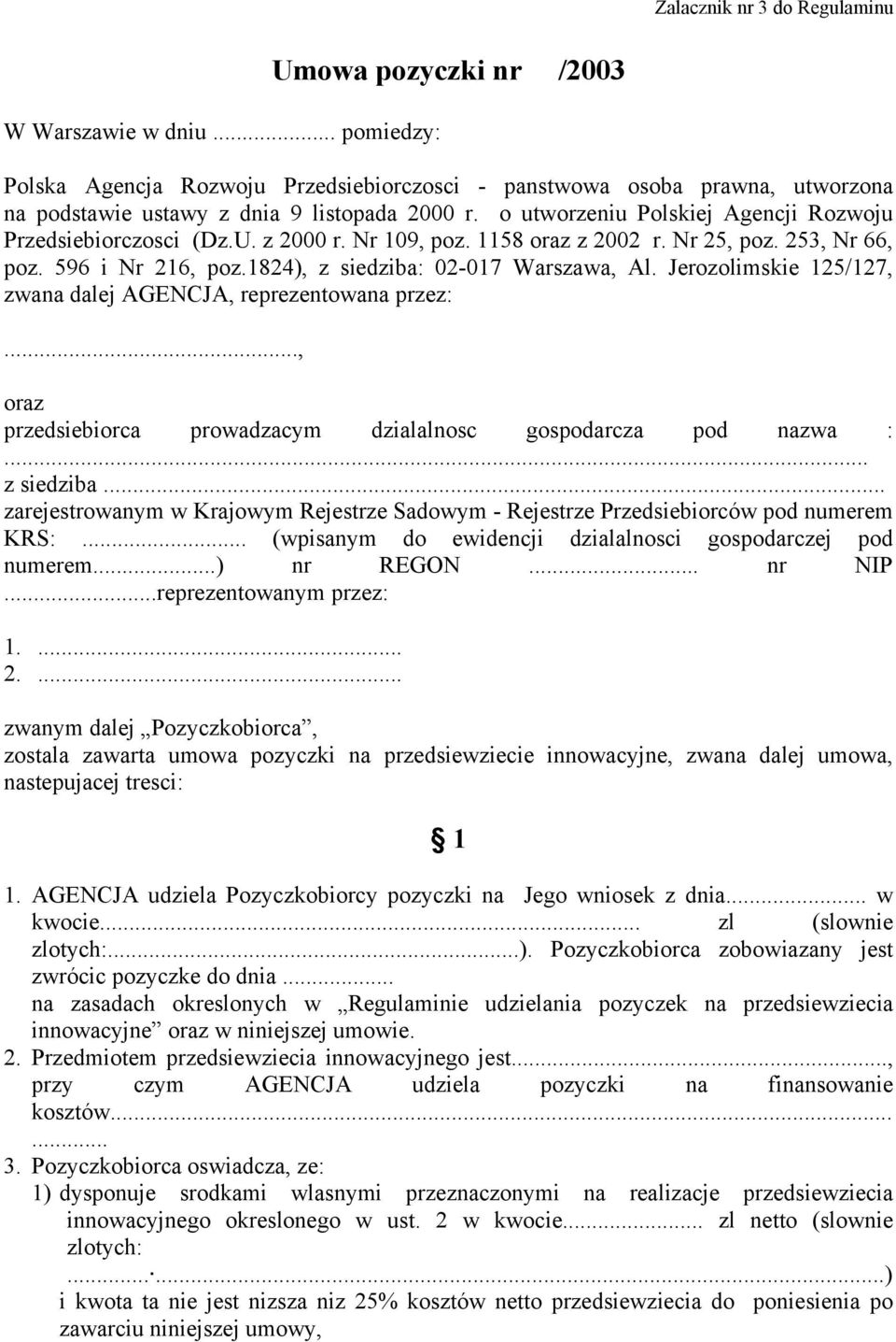 o utworzeniu Polskiej Agencji Rozwoju Przedsiebiorczosci (Dz.U. z 2000 r. Nr 109, poz. 1158 oraz z 2002 r. Nr 25, poz. 253, Nr 66, poz. 596 i Nr 216, poz.1824), z siedziba: 02-017 Warszawa, Al.