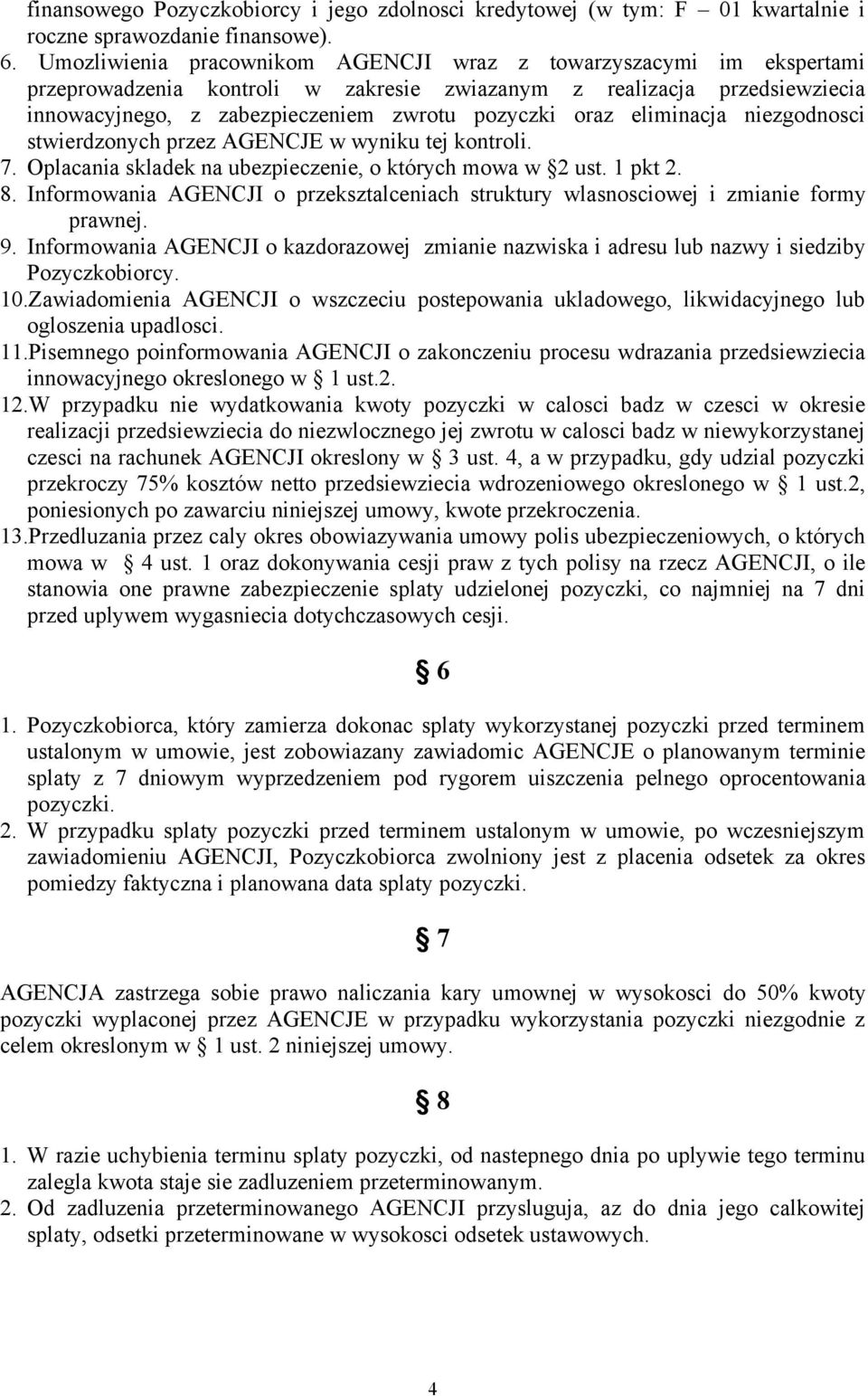 eliminacja niezgodnosci stwierdzonych przez AGENCJE w wyniku tej kontroli. 7. Oplacania skladek na ubezpieczenie, o których mowa w 2 ust. 1 pkt 2. 8.